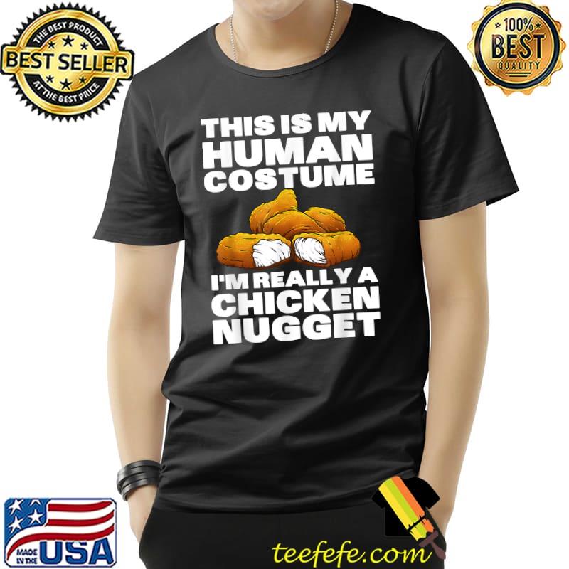 This My Human Costume I'm Really A Chicken Nugget T-Shirt Unisex This My Human Costume I'm Really A Chicken Nugget T-Shirt Unisex