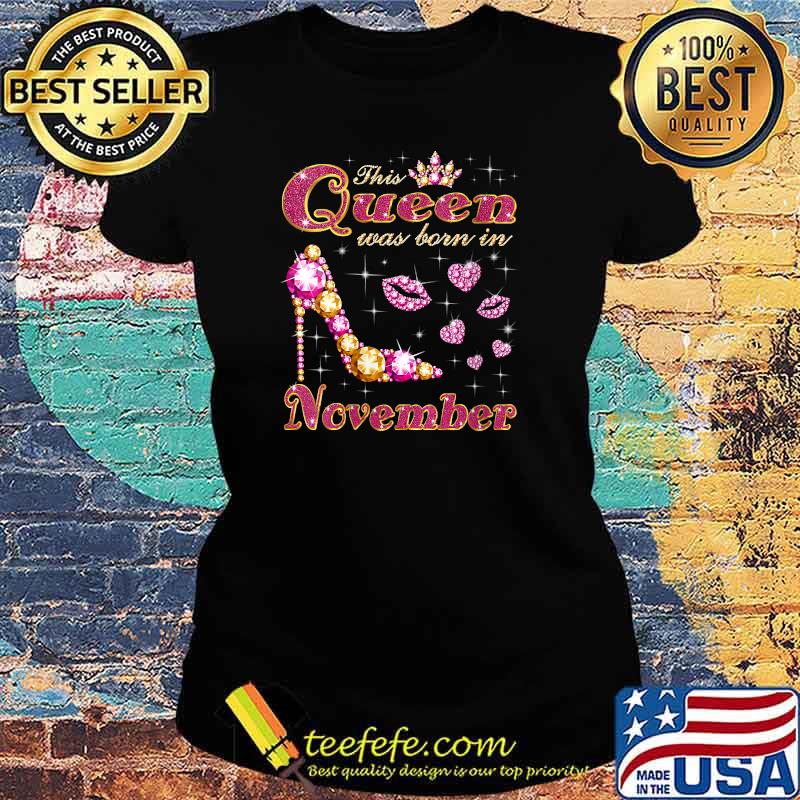 This Queen Was Born In November T-Shirt Ladies tee This Queen Was Born In November T-Shirt Ladies tee