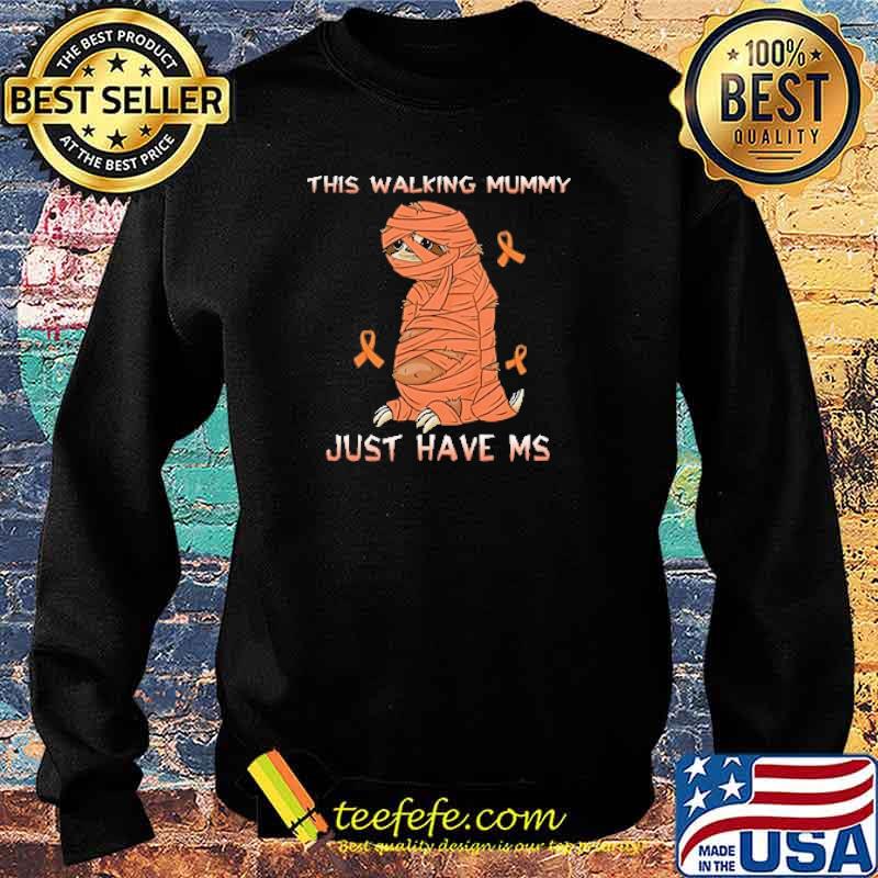 This Walking Mummy Just Have MS Sloth Shirt Sweater This Walking Mummy Just Have MS Sloth Shirt Sweater