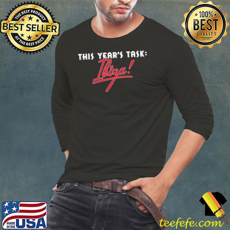 This Year's Task_ Ibiza! Tourist Design T-Shirt Long Sleeve Tee This Year's Task_ Ibiza! Tourist Design T-Shirt Long Sleeve Tee