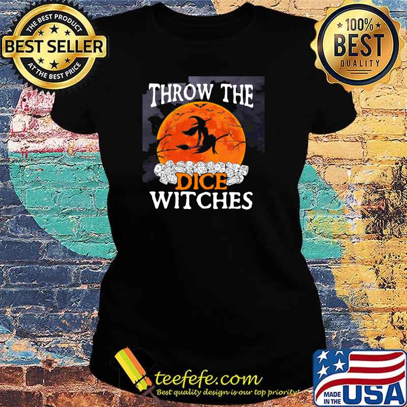 THrow The Dice Withches Halloween Shirt Ladies tee THrow The Dice Withches Halloween Shirt Ladies tee