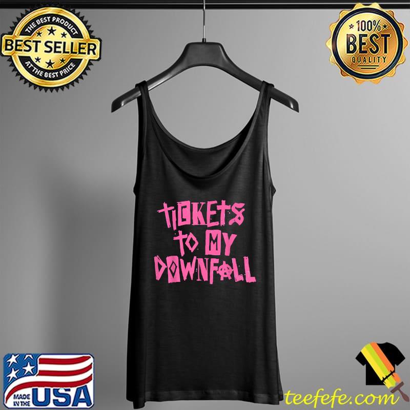 Tickets To My Downfall T-Shirt Tank Top Tickets To My Downfall T-Shirt Tank Top