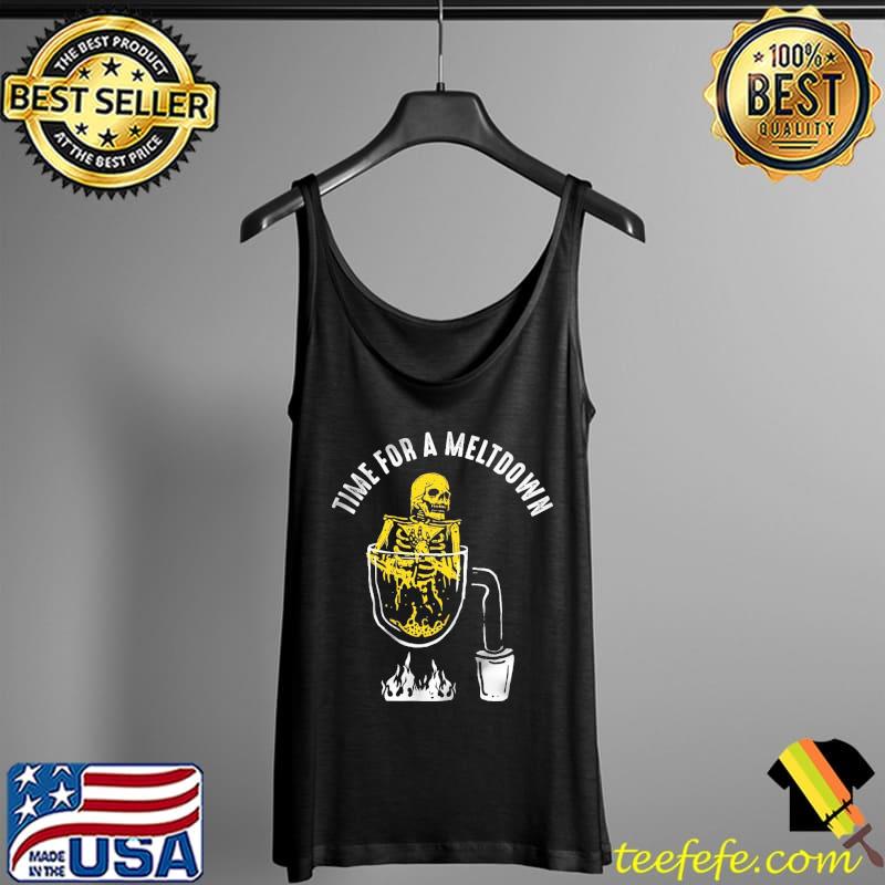 Time For A Meltown Skull Shirt Tank Top Time For A Meltown Skull Shirt Tank Top