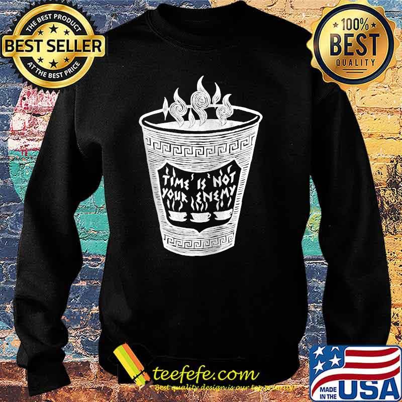 Time is Not Your Enemy Coffee Cup T-s Sweater Time is Not Your Enemy Coffee Cup T-s Sweater