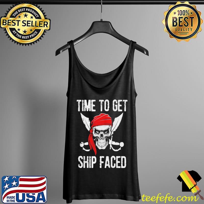 TIME TO GET SHIP FACED PIRATE SKULL SUMMER VACATION SHIRT Tank Top TIME TO GET SHIP FACED PIRATE SKULL SUMMER VACATION SHIRT Tank Top