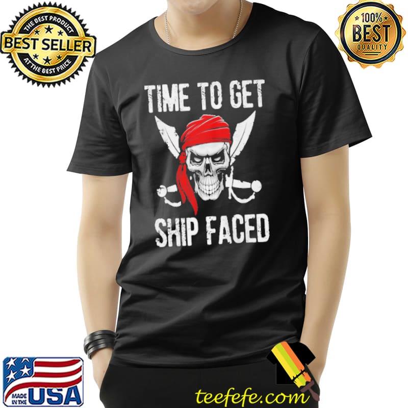 TIME TO GET SHIP FACED PIRATE SKULL SUMMER VACATION SHIRT Unisex TIME TO GET SHIP FACED PIRATE SKULL SUMMER VACATION SHIRT Unisex
