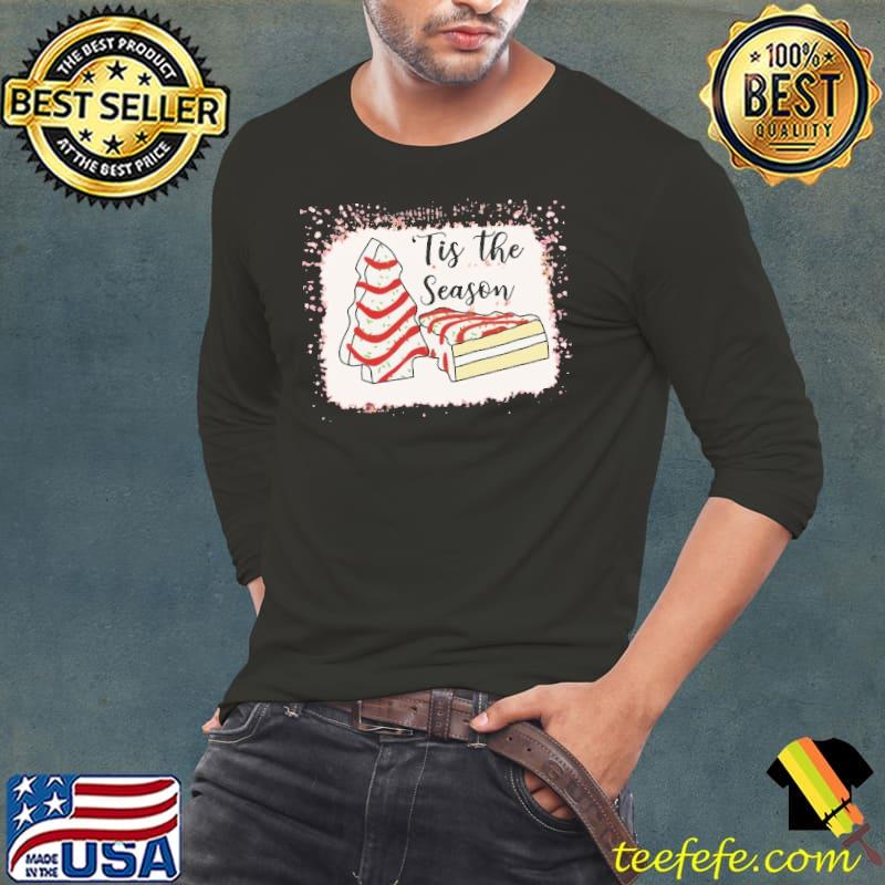 Tis The Season christmas tree Cake Shirt Long Sleeve Tee Tis The Season christmas tree Cake Shirt Long Sleeve Tee