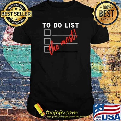 To Do List The Most! Funny Sarcastic T-Shirt