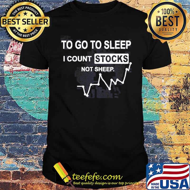 To Go To Sleep I Count Stocks Not Sheep Market shirt