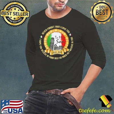 To My Son Never Forget That I Love You I Hope You Believe In Your Self As Much As I Believe In You Italian flag Shirt