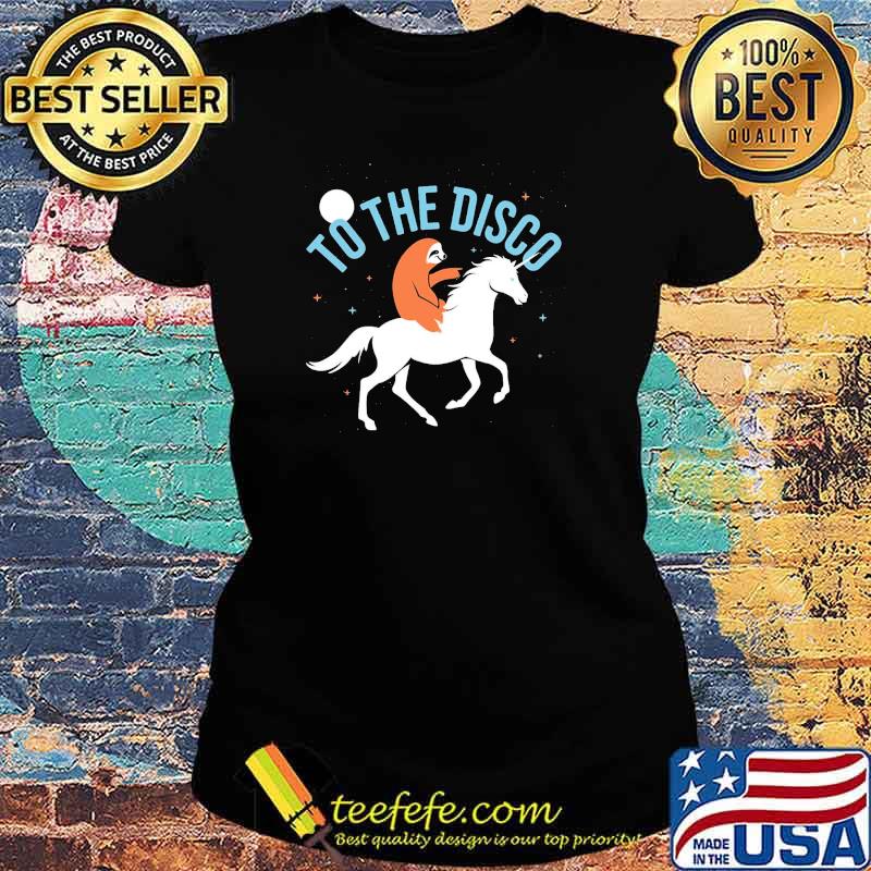 To The Disco Sloth Unicorn Shirt Ladies tee To The Disco Sloth Unicorn Shirt Ladies tee