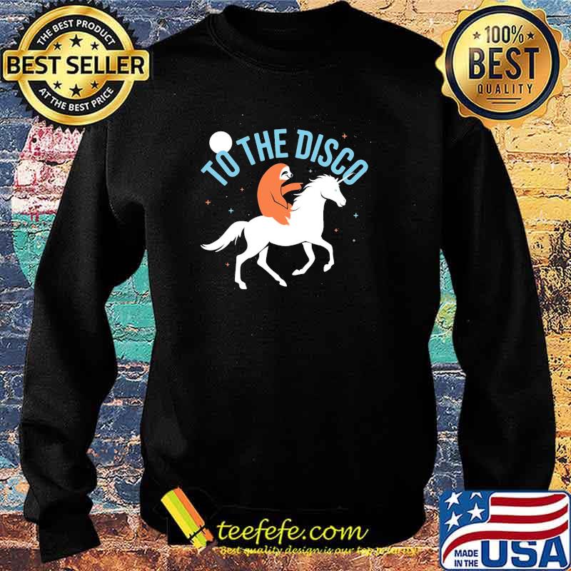 To The Disco Sloth Unicorn Shirt Sweater To The Disco Sloth Unicorn Shirt Sweater