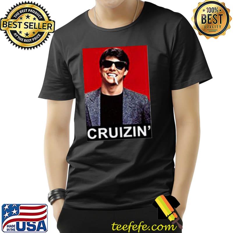 Tom Cruise Cruizin Shirt Unisex Tom Cruise Cruizin Shirt Unisex