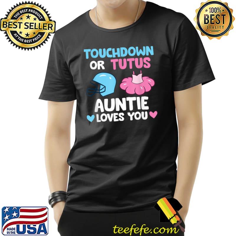 Touchdown Or Tutus Auntie Loves You Matching Gender Reveal T-Shirt Unisex Touchdown Or Tutus Auntie Loves You Matching Gender Reveal T-Shirt Unisex