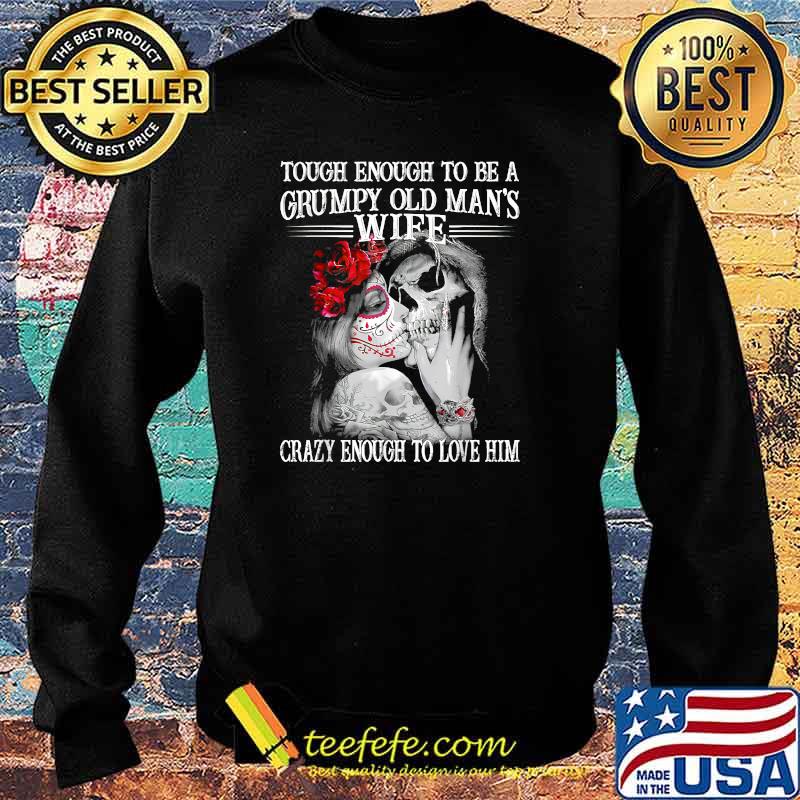 Tough Enough To Be A Grumpy Old Man's Wife Skeleton T-Shirt Sweater Tough Enough To Be A Grumpy Old Man's Wife Skeleton T-Shirt Sweater