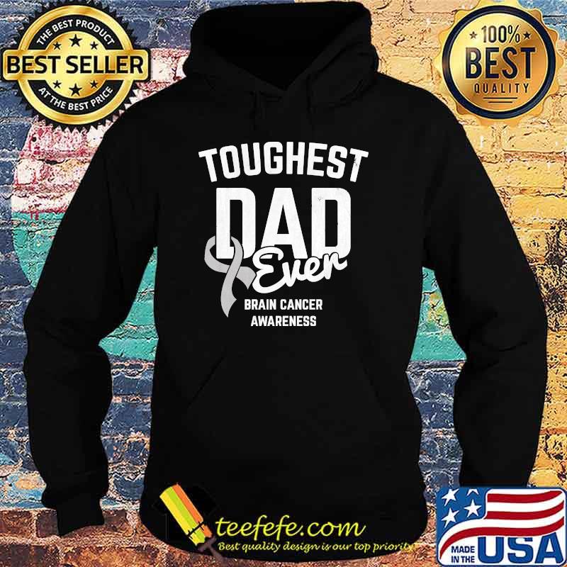 Toughest Dad Ever Brain Cancer Awareness Brain Tumor T-s Hoodie Toughest Dad Ever Brain Cancer Awareness Brain Tumor T-s Hoodie