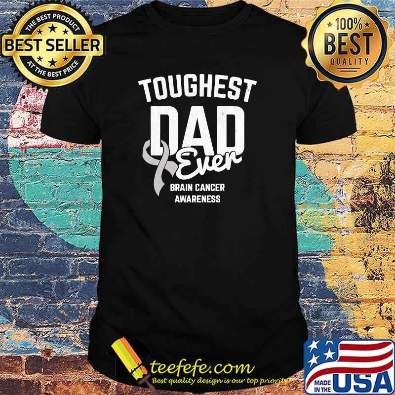 Toughest Dad Ever Brain Cancer Awareness Brain Tumor T-shirt