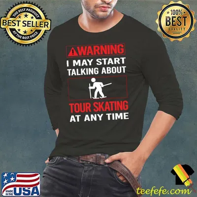 ToWarning I may start talking about Tour Skating T-Shirt