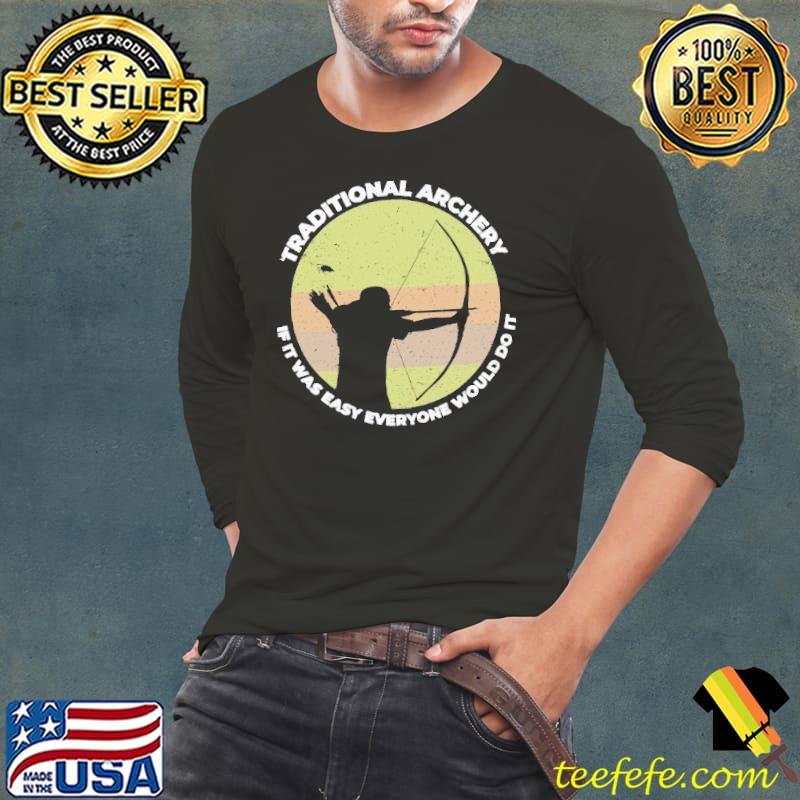 Traditional Archery If It Was Easy Everyone Would Do it Vintage shirt Traditional Archery If It Was Easy Everyone Would Do it Vintage shirt