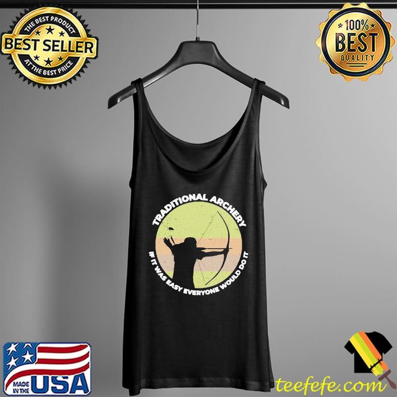 Traditional Archery If It Was Easy Everyone Would Do it Vintage s Tank Top Traditional Archery If It Was Easy Everyone Would Do it Vintage s Tank Top