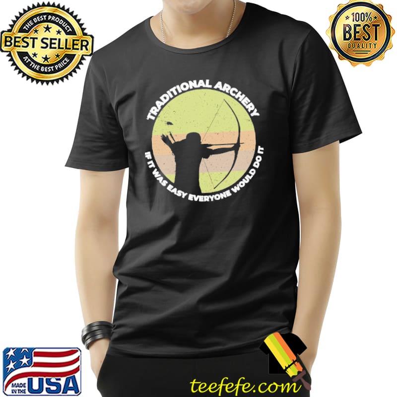 Traditional Archery If It Was Easy Everyone Would Do it Vintage s Unisex Traditional Archery If It Was Easy Everyone Would Do it Vintage s Unisex