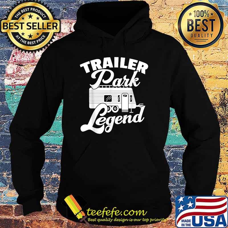 Trailer Park Legend Camping Campmobil Camper T-Shirt Hoodie Trailer Park Legend Camping Campmobil Camper T-Shirt Hoodie