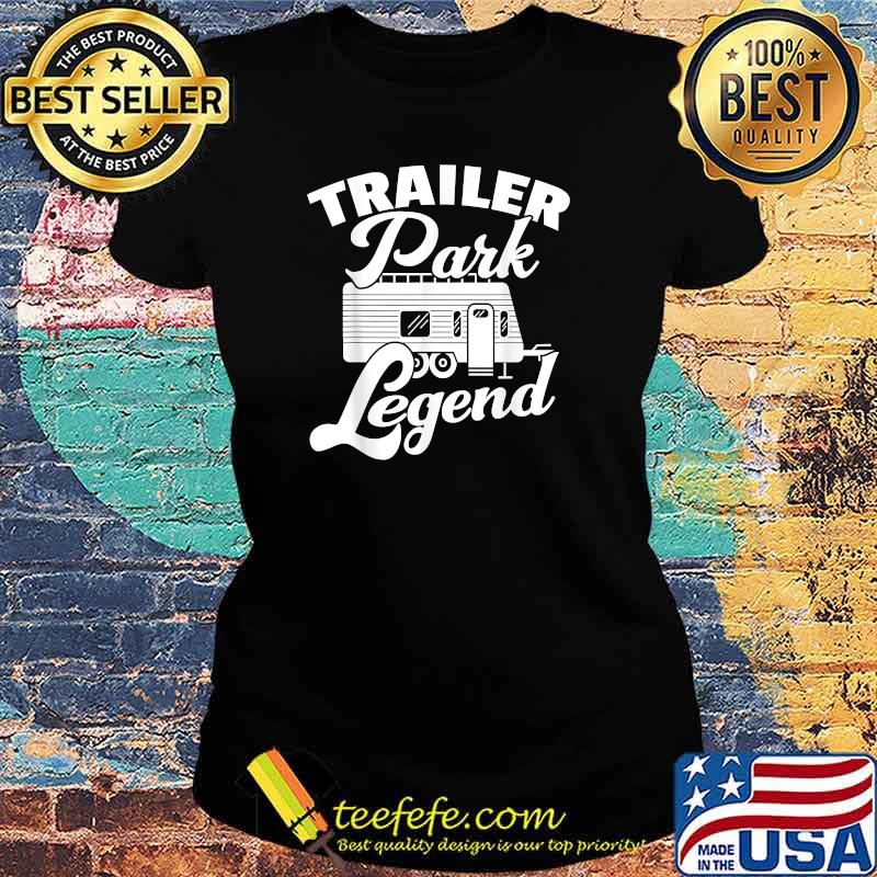 Trailer Park Legend Camping Campmobil Camper T-Shirt Ladies tee Trailer Park Legend Camping Campmobil Camper T-Shirt Ladies tee