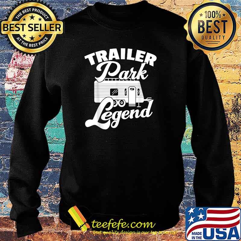 Trailer Park Legend Camping Campmobil Camper T-Shirt Sweater Trailer Park Legend Camping Campmobil Camper T-Shirt Sweater