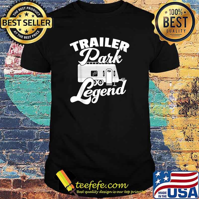 Trailer Park Legend Camping Campmobil Camper T-Shirt