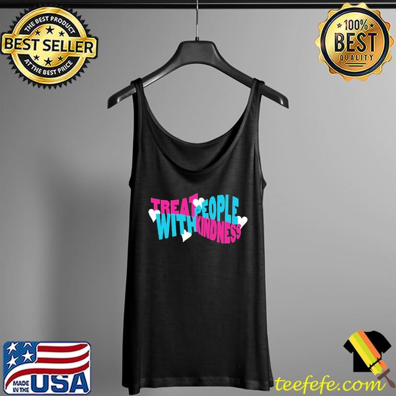 Treat People With Kindness Shirt Tank Top Treat People With Kindness Shirt Tank Top