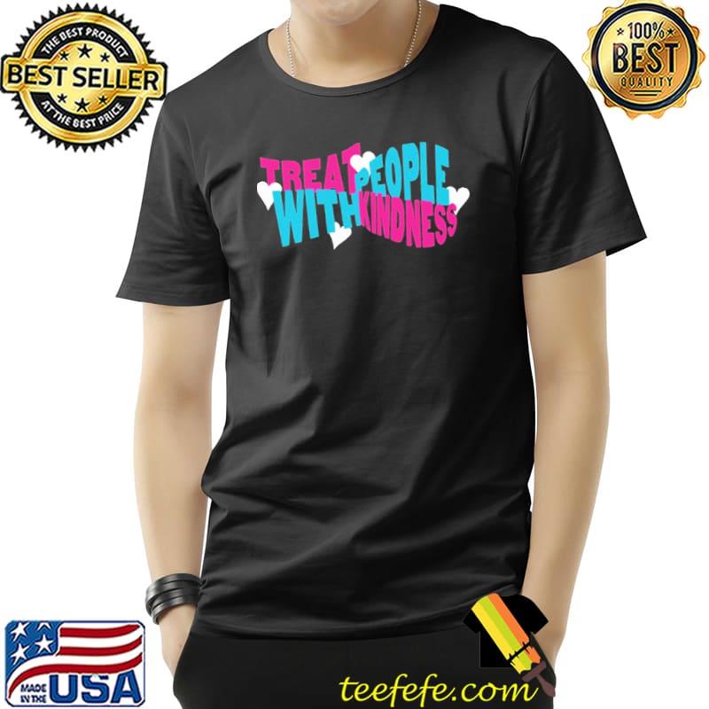Treat People With Kindness Shirt