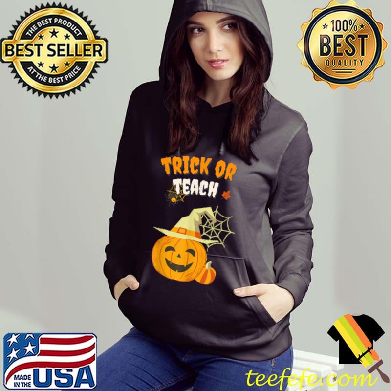 Trick Or Teach Funny Teacher Halloween teacher Shirt Hoodie Trick Or Teach Funny Teacher Halloween teacher Shirt Hoodie