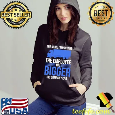 Truck Driver The more important the employee the bigger T-Shirt