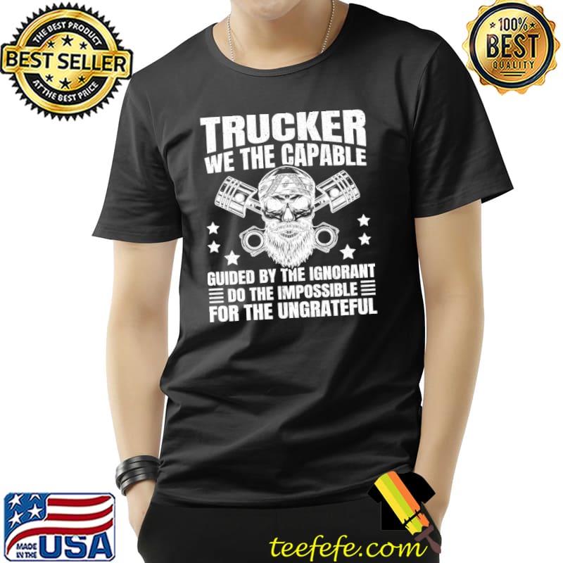 Truck Driver we the capable guided by the ignorant T-Shirt Unisex Truck Driver we the capable guided by the ignorant T-Shirt Unisex