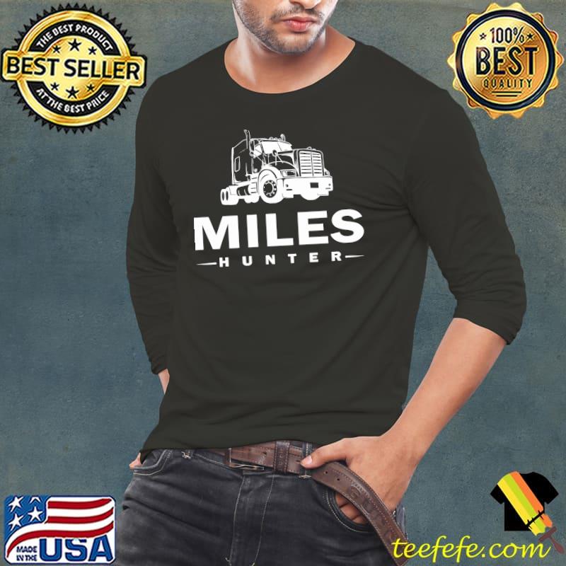 Trucker, Miles Hunter, Truck, Driver, Never stop, Moving T-shirt