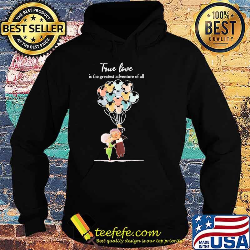 True love is the greatest adventure of all old man and old woman balloon mickey s Hoodie True love is the greatest adventure of all old man and old woman balloon mickey s Hoodie