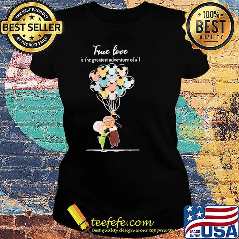 True love is the greatest adventure of all old man and old woman balloon mickey s Ladies tee True love is the greatest adventure of all old man and old woman balloon mickey s Ladies tee