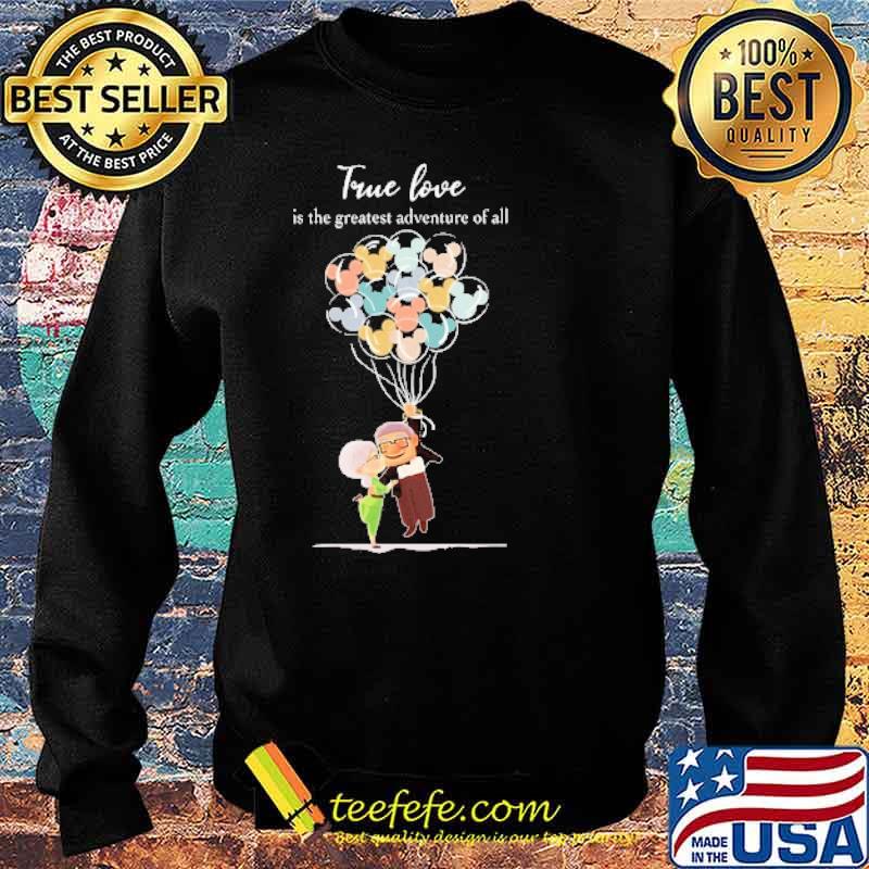 True love is the greatest adventure of all old man and old woman balloon mickey s Sweater True love is the greatest adventure of all old man and old woman balloon mickey s Sweater