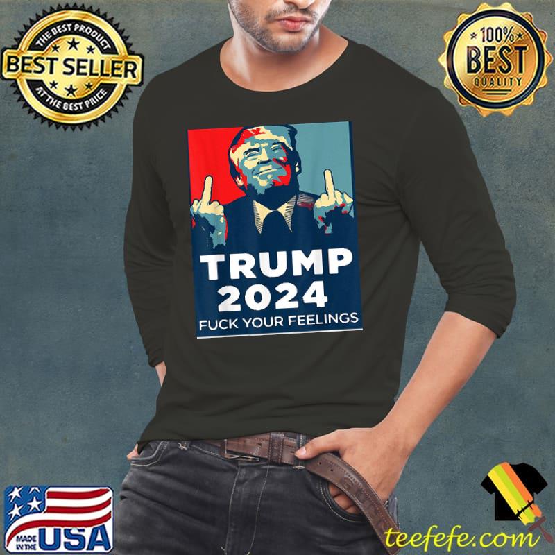 Trump 2024 Fuck Your Feelings Retro shirt