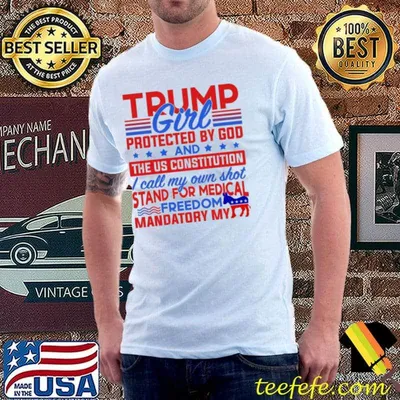 Trump Girl Protected By God And The US Constitution Stand For Medical Freedom Mandatory My Asshole shirt