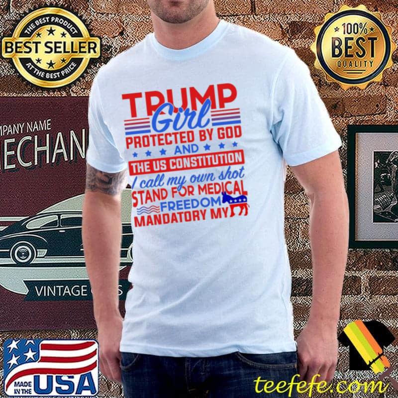 Trump Girl Protected By God And The US Constitution Stand For Medical Freedom Mandatory My Asshole shirt