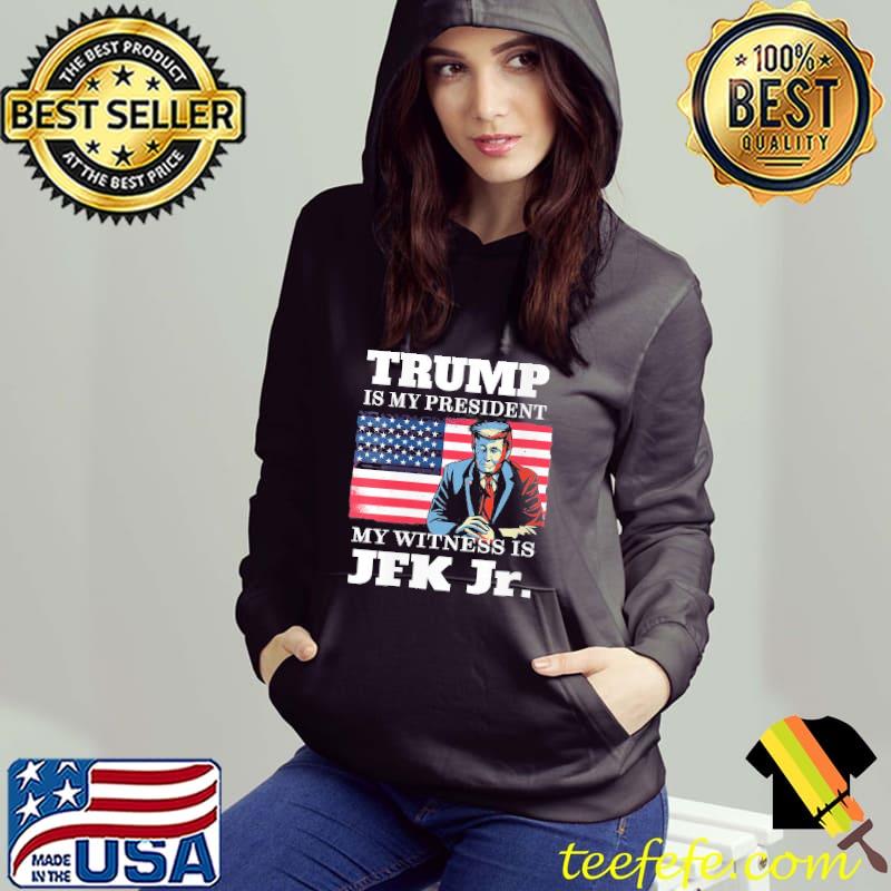 Trump Is My President Voted For Trump Jfk Jr American Flag s Hoodie Trump Is My President Voted For Trump Jfk Jr American Flag s Hoodie
