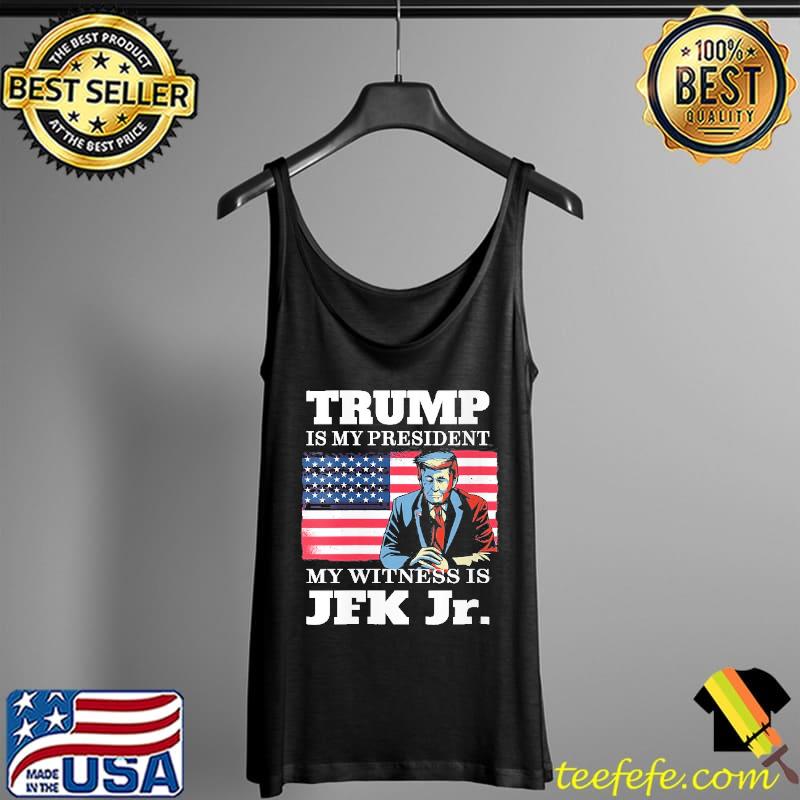 Trump Is My President Voted For Trump Jfk Jr American Flag s Tank Top Trump Is My President Voted For Trump Jfk Jr American Flag s Tank Top