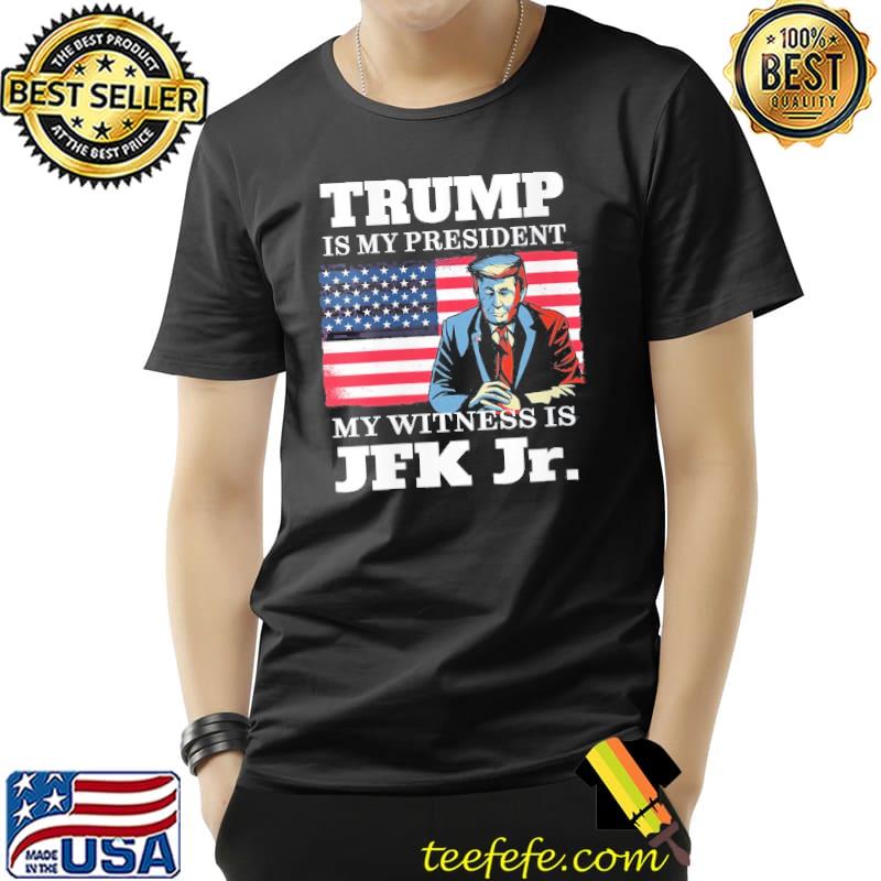 Trump Is My President Voted For Trump Jfk Jr American Flag s Unisex Trump Is My President Voted For Trump Jfk Jr American Flag s Unisex