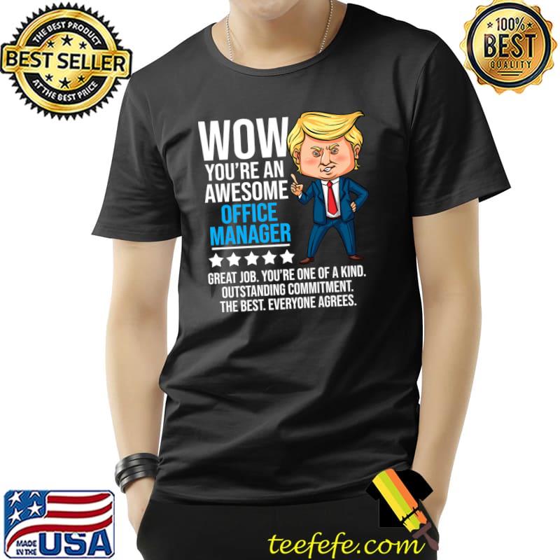 Trump Quote wow you're an Awesome Office Manager T-Shirt Unisex Trump Quote wow you're an Awesome Office Manager T-Shirt Unisex