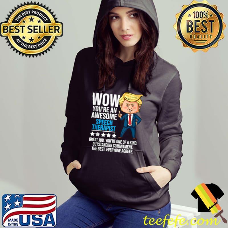 Trump Quote wow you're an Speech Therapist Therapy T-shirt