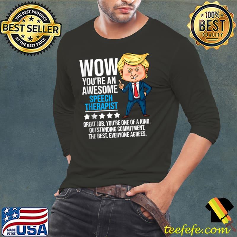 Trump Quote wow you're an Speech Therapist Therapy T-s Long Sleeve Tee Trump Quote wow you're an Speech Therapist Therapy T-s Long Sleeve Tee