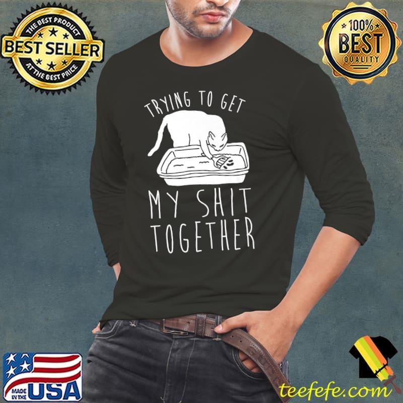 Trying to Get My Shit Together The Cat T-Shirt
