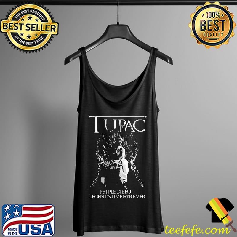 Tupac People Die But Legends Live Forever Shirt Tank Top Tupac People Die But Legends Live Forever Shirt Tank Top