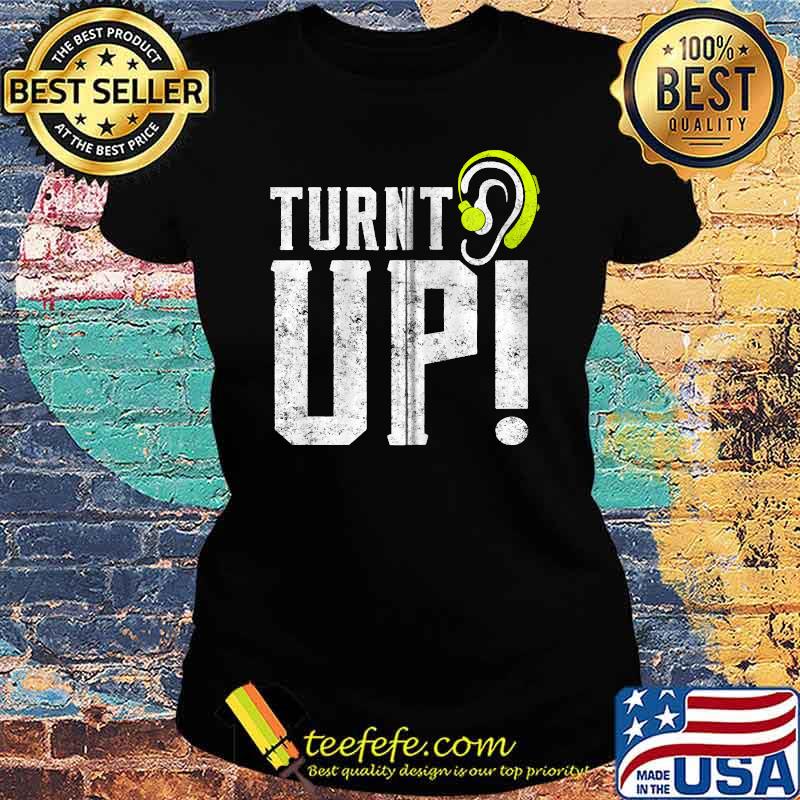 Turnt UP Deaf Pride Hard of Hearing Aids Impaired T-s Ladies tee Turnt UP Deaf Pride Hard of Hearing Aids Impaired T-s Ladies tee